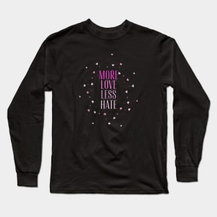 More love less hate Long Sleeve T-Shirt